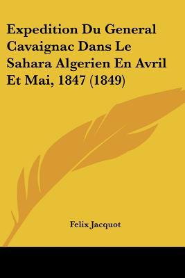 Expedition Du General Cavaignac Dans Le Sahara Algerien En Avril Et Mai, 1847 magazine reviews