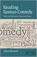 Reading Roman Comedy: Poetics and Playfulness in Plautus and Terence book written by Alison Sharrock