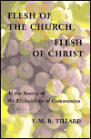 Flesh of the Church, Flesh of Christ: The Sources of the Ecclesiology of Communion book written by Jean Marie Rene -M Tillard