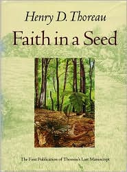 Faith in a Seed: The Dispersion of Seeds and Other Late Natural History Writings book written by Henry David Thoreau