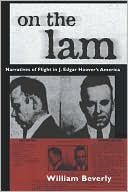 On the Lam: Narratives of Flight in J. Edgar Hoover's America book written by William Beverly