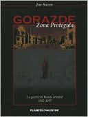 Gorazde Zona Protegida: La Guerra en Bosnia Oriental 1992-1995 (Safe Area Gorazde) book written by Joe Sacco