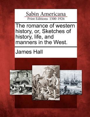 The Romance of Western History, Or, Sketches of History, Life, and Manners in the West. magazine reviews