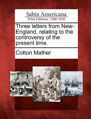 Three Letters from New-England, Relating to the Controversy of the Present Time. magazine reviews
