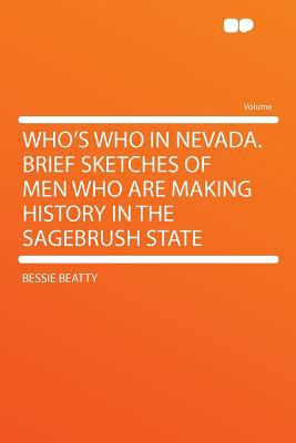 Who's Who in Nevada. Brief Sketches of Men Who Are Making History in the Sagebrush State magazine reviews
