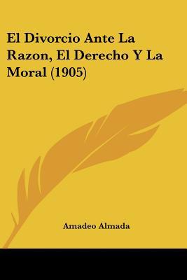 El Divorcio Ante La Razon, El Derecho y La Moral magazine reviews