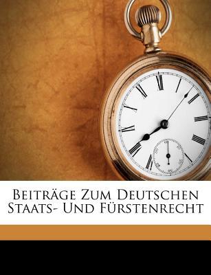 Beitr GE Zum Deutschen Staats- Und F Rstenrecht magazine reviews