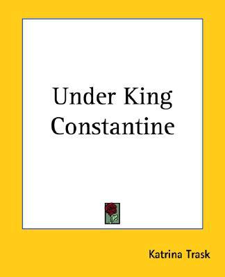 Under King Constantine book written by Katrina Trask