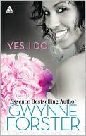 Yes, I Do: Now and Forever/Love for a Lifetime/A Perfect Match book written by Gwynne Forster
