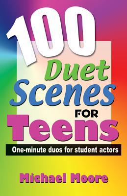100 Duet Scenes for Teens written by Michael Moore