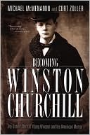 Becoming Winston Churchill: The Untold Story of Young Winston and His American Mentor book written by Michael McMenamin