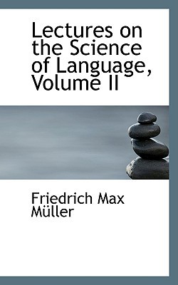 Lectures on the Science of Language, Volume II book written by Friedrich Max Mller