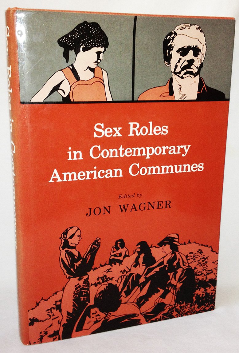 Sex roles in contemporary American communes book written by Jon Wagner