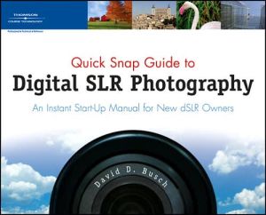 Quick Snap Guide to Digital SLR Photography: An Instant Start-Up Manual for New dSLR Owners