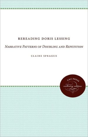 Rereading Doris Lessing: Narrative Patterns of Doubling and Repetition book written by Claire Sprague