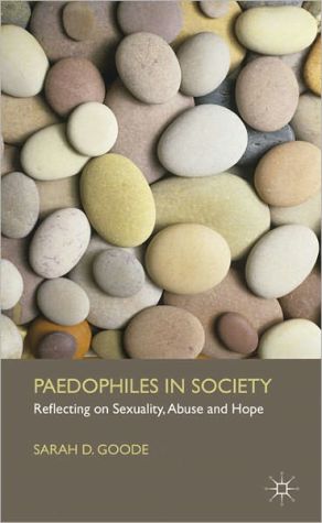 Paedophiles in Society: Reflecting on Sexuality, Abuse and Hope. Sarah Goode book written by Goode, Sarah