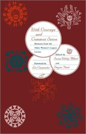 With Courage and Common Sense: Memoirs from the Older Women's Legacy Circles book written by Susan Wittig Albert