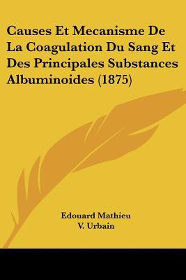 Causes Et Mecanisme de La Coagulation Du Sang Et Des Principales Substances Albuminoides magazine reviews