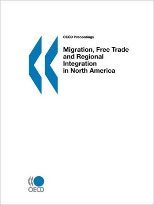 Oecd Proceedings Migration, Free Trade And Regional Integration In North America book written by Oecd. Published By : Oecd Publishing