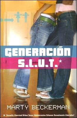 Generacion S. L. U. T.: Adolescentes Urbanos Sexualmente Liberados book written by Marty Beckerman