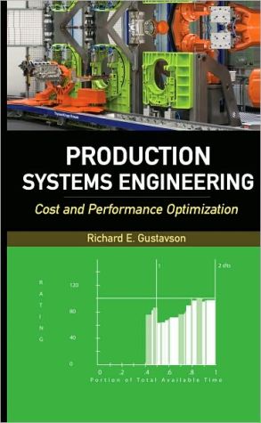 Production Systems Engineering: Cost and Performance Optimization book written by Richard Gustavson