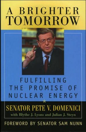 Brighter Tomorrow: Fulfilling the Promise of Nuclear Energy book written by Pete V. Domenici