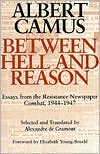 Between Hell and Reason: Essays from the Resistance Newspaper Combat, 1944-1947 book written by Albert Camus