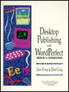Desktop publishing with WordPerfect Six. 0 for Windows magazine reviews