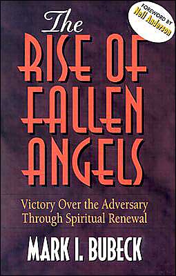 The Rise of Fallen Angels : Victory over the Adversary Through Spiritual Renewal book written by Mark I. Bubeck