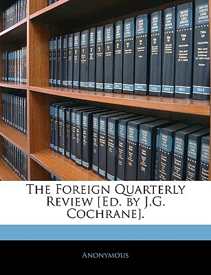 The Foreign Quarterly Review [Ed. by J.G. Cochrane]. magazine reviews