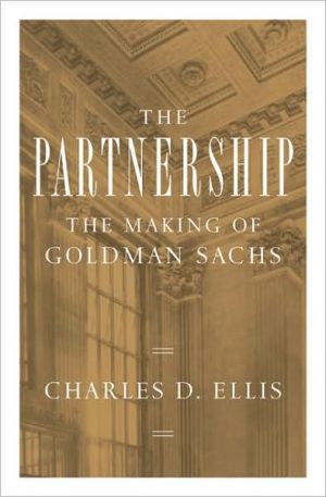 The Partnership: The Making of Goldman Sachs book written by Charles D. Ellis