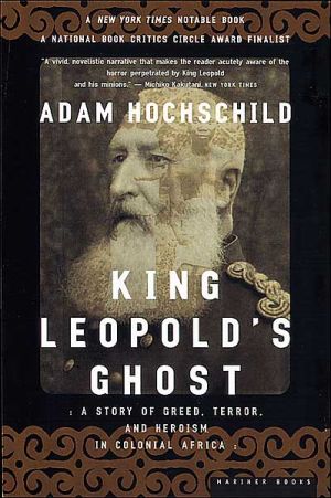 King Leopold's Ghost: A Story of Greed, Terror, and Heroism in Colonial Africa written by Adam Hochschild