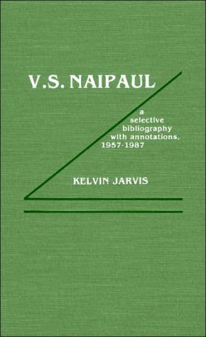 V. S. Naipaul : A Selective Bibliography with Annotations, 1957-1987 book written by Kelvin Jarvis, Gordon Rohlehr, Laurence Hallewell