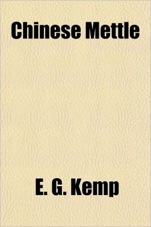 Chinese Mettle book written by Kemp, E. G