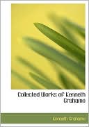 Collected Works of Kenneth Grahame book written by Kenneth Grahame