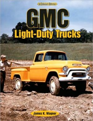 GMC Light-Duty Trucks: An Enthusiast's Reference book written by James K. Wagner