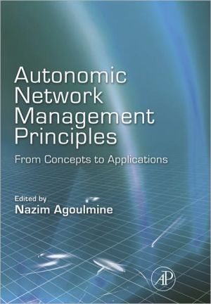 Autonomic Network Management Principles: From Concepts to Applications book written by Nazim Agoulmine