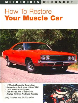 How to Restore Your Muscle Car book written by Greg Donahue, Paul Zazarine