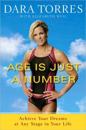 Age Is Just a Number: Achieve Your Dreams at Any Stage in Your Life written by Dara Torres