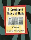 Consolidated History of Media book written by Stephen D. Perry