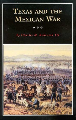 Texas and the Mexican War: A History and a Guide book written by Charles M. Robinson III