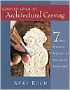 Complete Guide to Architectural Carving book written by Kurt Koch
