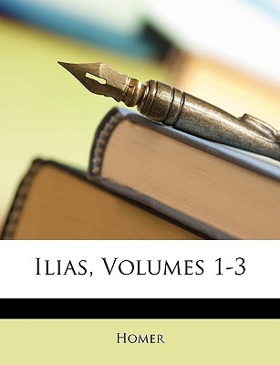 Ilias, Volumes 1-3 written by Homer