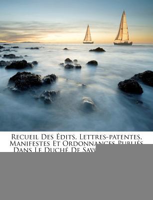 Recueil Des Dits, Lettres-Patentes, Manifestes Et Ordonnances Publi S Dans Le Duch de Savoie D S Le  magazine reviews
