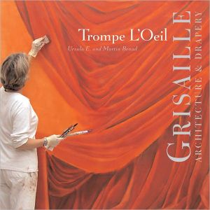 Trompe L'Oeil Grisaille, Architecture and Drapery book written by Martin Benad