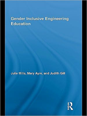 Gender Inclusive Engineering Education book written by Julie Mills