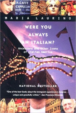 Were You Always an Italian?: Ancestors and Other Icons of Italian America book written by Maria Laurino
