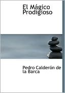 El mágico prodigioso book written by Pedro Calderon de la Barca