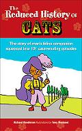 The Reduced History of Cats: The Story of Our Feline Companion in 101 Caterwauling Episodes