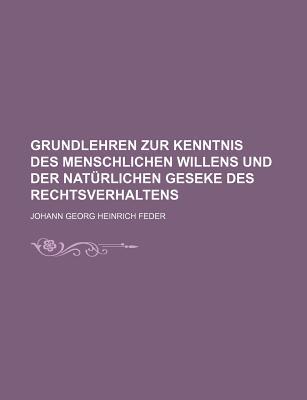 Grundlehren Zur Kenntnis Des Menschlichen Willens Und Der Nat Rlichen Geseke Des Rechtsverhaltens magazine reviews